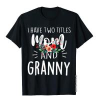 I Have Two Titles Mom And Granny I Rock Them Both Floral T-Shirt T Shirts For Adult Simple Style Tees Newest Summer Cotton