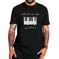 Without Music Life Would Be Flat B T Shirt Flat Piano Funny Music Lovers Classic Tshirt 100% Cotton Eu Size Soft T-Shirt