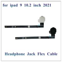 1Pcs สําหรับ iPad 9 9th Gen 10.2 นิ้ว 2021 หูฟัง หูฟัง ปลั๊กชุดหูฟัง Audio Jack Flex Cable Ribbon Replacement Part