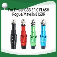 Golf club Driver shaft sleeve Adapter Suitable for Callaway Mavrik 815/XR GBB EPIC FLASH Rogue Big Bertha Driver Hybrid parts