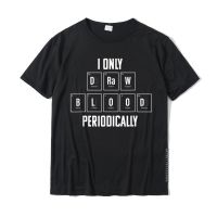 Phlebotomist Shirt Funny Phlebotomy Draw Blood Periodically T-Shirt Casual Simple Style Tops Shirt Cotton Men Top T-Shirts