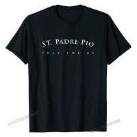 St. Padre Pio Shirt, Pray For Us Religious Saint Gift Tees Cheap Summer Cotton Men Top T-Shirts Customized