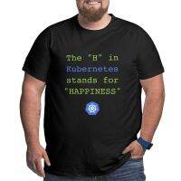 The "H" in Kubernetes stands for Happiness T-Shirt big size graphic t shirts mens graphic t-shirts pack XS-4XL-5XL-6XL