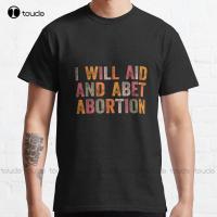 I Will Aid And Abet Abortion Fitted Classic T-Shirt 70S Shirts For Custom Aldult Teen Unisex Digital Printing Tee Shirts