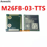 M26FB-03-TTS โมดูลการสื่อสารไร้สาย Quad-band ขนาดเล็กพิเศษโมดูล gsmgprs M26ต้นฉบับใหม่