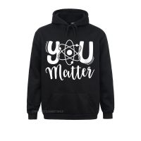 Hoodies Womens You Matter Science Teacher Chemistry Biology Kindness Kind Streetwear T-Shirt MenS Sweatshirts Design Size Xxs-4Xl