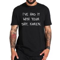 Ive Had It With Your Karen T Shirt Meme T-Shirt Summer Casual Tops Cotton Tee 100% Cotton Basic Tshirt 5I5Z