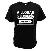 A Llorar A La Lloreria One Way Sign T-Shirt Funny Quote 100% Cotton Short Sleeved MenS Tee Top Basic Homme Camiseta