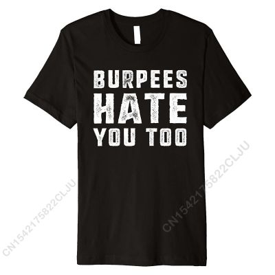 Burpees Hate You Too Funny Fitness Burpee T-shirt Fitness Tight Tops T Shirt Cotton Mens Tshirts Fitness Tight Oversized