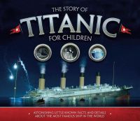 หนังสืออังกฤษใหม่ The Story of the Titanic for Children : Astonishing little-known facts and details about the most famous ship in the world [Paperback]