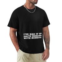 IVe Had It Up To Here With Midgets! T Shirt Funny Saying T-Shirt Aesthetic Clothes Shirts Graphic Tees T Shirt Men