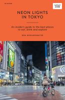 หนังสืออังกฤษใหม่ Neon Lights in Tokyo : An Insiders Guide to the Best Places to Eat, Drink and Explore (Curious Travel Guides) [Paperback]