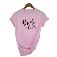 Bride To Be Letters Print Women Tshirt Casual Hipster Funny T Shirt for Women Top Fashion Cotton T-shirt Women  ZTU3