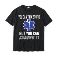 You Cant Fix It Stupid But You Can Sedate It Emt Paramedic Tshirt Cotton Shirt Funny Men T Shirt 100% Cotton T-shirt