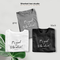 เสื้อยืดลาย Its good to be alive | sherbet teeshop