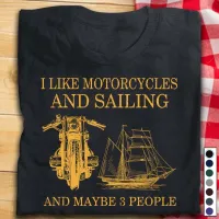 Like Motorcycles And Sailing And Maybe 3 People Love Sailing Boat Shirt