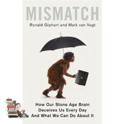Be Yourself MISMATCH: HOW OUR STONE AGE BRAIN DECEIVES US EVERY DAY (AND WHAT WE CAN DO ABOU
