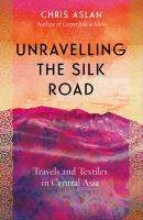 หนังสืออังกฤษใหม่ Unravelling the Silk Road : Travels and Textiles in Central Asia [Hardcover]