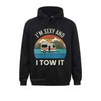 Women Camper Trailer Rv Gift Vintage Funny IM Sexy And I Tow It Streetwear T-Shirt Sweatshirts Fashionable Hoodies New Men Hood Size Xxs-4Xl