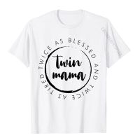 Twin Mama Twice As Blessed And Twice As Tired Funny Twin Mom T-Shirt Tops T Shirt Fitted Hip Hop Cotton Adult Top T-Shirts