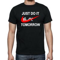 Just Do It Tomorrow Funny Man T-Shirt MotherS Day Gift Summer T-Shirt