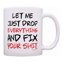 Let Me Just  Everything Fix Your Funny White Mug Ceramic Coffee Cup Creative Gifts