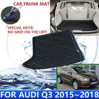 สำหรับ Audi Q3 8U 2015 ~ 2018 2016 2017แผ่นผ้าคลุมกระเป๋าเดินทางฝาหน้าฝาหลังกระโปรงรถอุปกรณ์เสริมเสื่อดินสอเขียนขอบตากันน้ำฟลัดสำหรับรถยนต์