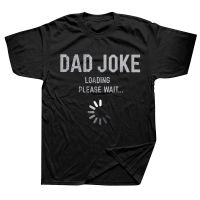 Funny Dad Joke Loading Please Wait Daddy Fathers Day Gift Humor T Shirts Summer Streetwear Short Sleeve T-shirt Mens Clothing XS-4XL-5XL-6XL