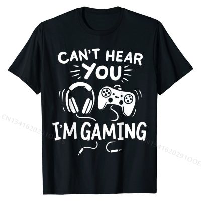Cant Hear You Im Gaming Funny Gamer Gift T-Shirt Personalized Top T-shirts for Boys Cotton Tees Cool Plain