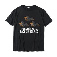 I Was Normal 3 Dachshunds Ago Dachshund Owner T-Shirt Crazy T Shirt Cotton MenTops &amp; Tees Anime