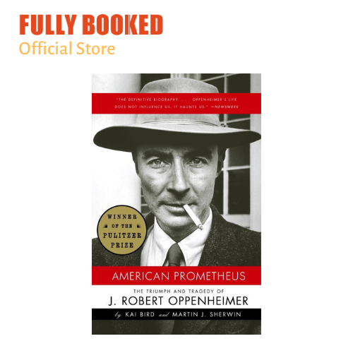 American Prometheus: The Triumph and Tragedy of J. Robert Oppenheimer ...