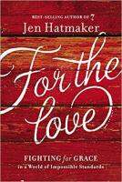 For the Love: Fighting for Grace in a World of Impossible Standards