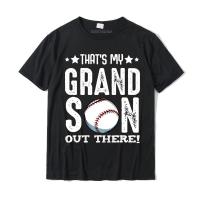 Thats My Grandson Out There Baseball Family Grandparents Sweatshirt Crazy Mens T Shirt Fashionable Cotton Tops &amp; Tees Summer - lor-made T-shirts XS-6XL