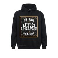 Yes I Have Tattoos Education Career Funny Tattoo Gift Sweatshirts For Women Long Sleeve Hoodies Cheap Lovers Day Hoods Normal Size Xxs-4Xl