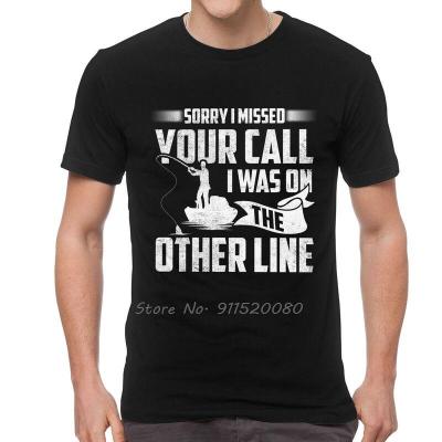 Male Sorry I Missed Your Call I Was On The Other Line Fishing T-Shirt Bass Fisher Tshirt Short Sleeve T Shirt Cotton Tee Tops