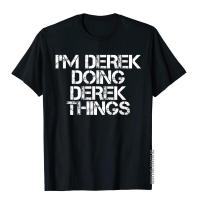 IM Derek Doing Derek Things Shirt Funny Christmas Gift Idea Hip Hop T Shirts New Coming Tees Cotton Men Unique
