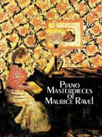 Piano Masterpieces of Maurice Ravel By Maurice Ravel