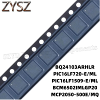 1PCS  QFN20-BQ24103ARHLR PIC16LF720-E/ML PIC16LF1509-E/ML BCM6502IMLGP20 MCP2050-500E/MQ Electronic components