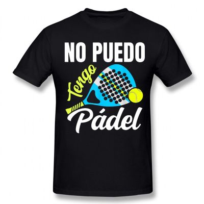 Funny I Cant Have Padel Fans T Shirts Summer Style Graphic Cotton Streetwear Short Sleeve Birthday Gifts T shirt Mens Clothing XS-6XL