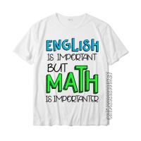 English Is Important But Math Is Importanter Funny Math Love T-Shirt Hip Hop Men Tshirts On Sale Cotton Tops Tees Comfortable