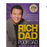 Rich Dad Poor Dad : What the Rich Teach Their Kids About Money That the Poor and Middle Class Do Not