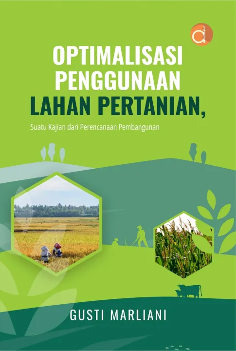 Buku Optimalisasi Penggunaan Lahan Pertanian, Suatu Kajian Dari ...