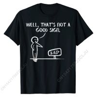 Well Thats Not A Good Sign Shirt Funny Slogan Meme Pun Gift T-Shirt Cheap Mens Top T-shirts Design Tops &amp; Tees Cotton Normal