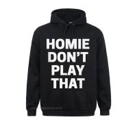 Homie Dont Play That Hoodie Funny 90s TV Saying Reference Design Harajuku Men Hoodies Clothes Coupons Long Sleeve Sweatshirts Size XS-4XL