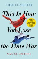 หนังสืออังกฤษใหม่ This is How You Lose the Time War : The epic time-travelling love story and Twitter sensation [Paperback]