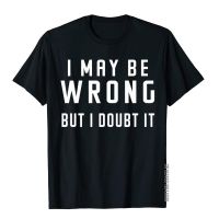 I May Be Wrong But I Doubt It Sayings Tshirt Fitness T Fitted Mens T Shirts Party