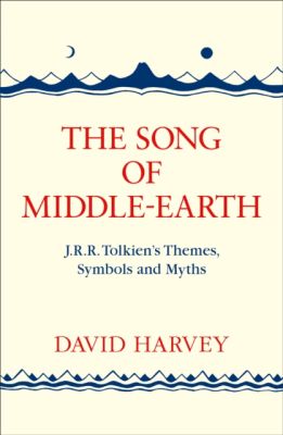 The song of Middle Earth David Harvey J. R. tolkien S themes, symbols and myths author of Tolkiens ring