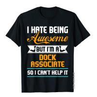 Being Awesome Dock Associate Cant Help It T Shirt Funny Mens Top T-Shirts Outdoor T Shirt Cotton Customized XS-4XL-5XL-6XL