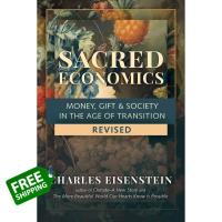 Right now ! หนังสือภาษาอังกฤษ Sacred Economics, Revised: Money, Gift &amp; Society in the Age of Transition by Charles Eisenstein