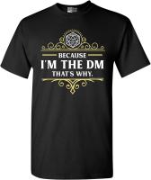 Because Im The DM Thats Why RPG Game Master Funny Parody DT Adult T-Shirt Tee